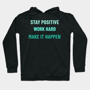 Stay Positive, Work Hard, Make It Happen - Teal Hoodie